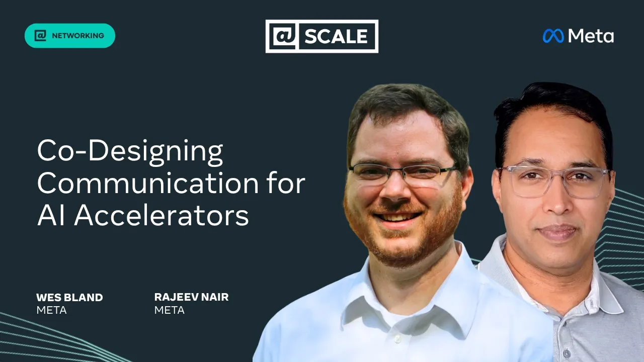 Co-Designing Communication for AI Accelerators | Rajeev Nair and Wes Bland from Meta — @Scale