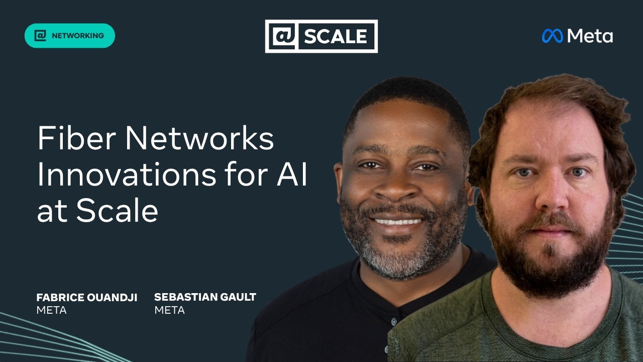 Fiber Networks Innovations for AI at Scale | Fabrice Ouandji and Sebastian Gault, Meta — @Scale