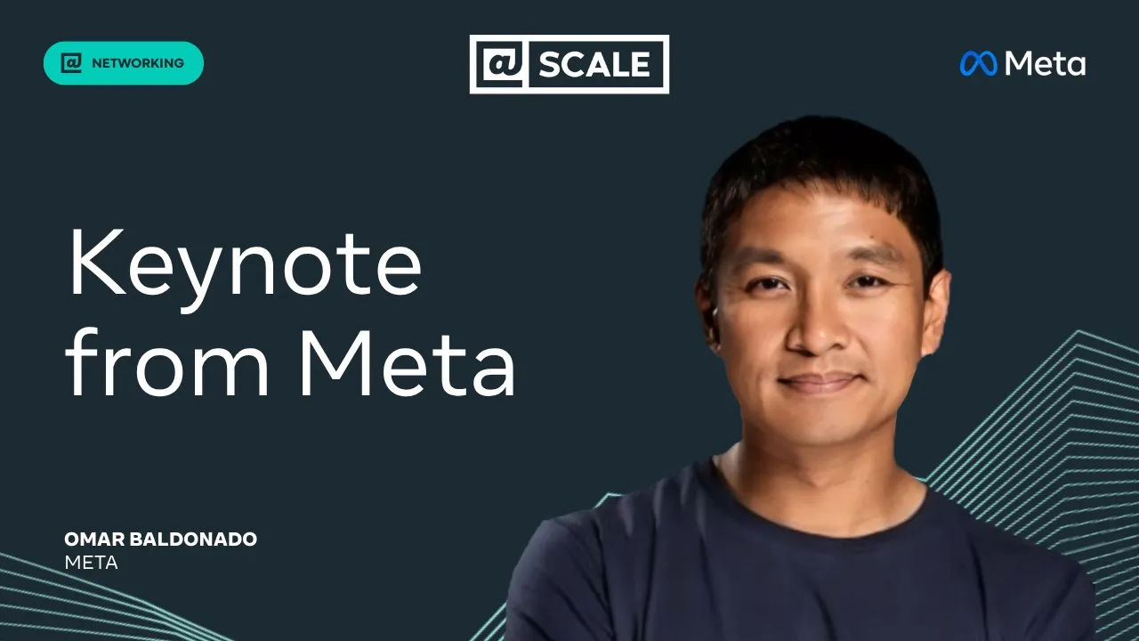 Keynote from Meta | Omar Baldonado, Meta — @Scale