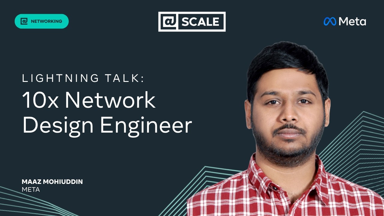 Lightning Talk: 10x Network Design Engineer | Maaz Mohiuddin, Meta — @Scale